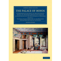 The Palace of Minos: A Comparative Account of the Successive Stages of the Early Cretan Civilization as Illustrated by the Discoveries at Knossos