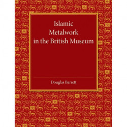 Islamic Metalwork in the British Museum