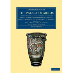 The Palace of Minos: A Comparative Account of the Successive Stages of the Early Cretan Civilization as Illustrated by the Discoveries at Knossos