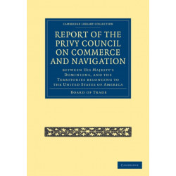 Report of the Lords of the Committee of Privy Council on the Commerce and Navigation between His Majesty’s Dominions, and the Territories Belonging to the United States of America