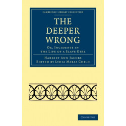 The Deeper Wrong: Or, Incidents in the Life of a Slave Girl