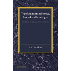 Translations from Horace, Juvenal and Montaigne: With Two Imaginary Conversations