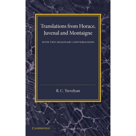 Translations from Horace, Juvenal and Montaigne: With Two Imaginary Conversations