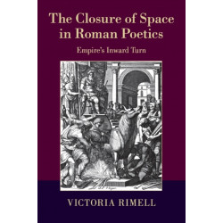 The Closure of Space in Roman Poetics: Empire's Inward Turn