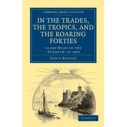 In the Trades, the Tropics, and the Roaring Forties: 14,000 Miles in the Sunbeam in 1883