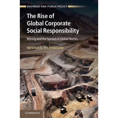 The Rise of Global Corporate Social Responsibility: Mining and the Spread of Global Norms