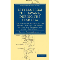 Letters from the Havana, During the Year 1820: Containing an Account of the Present State of the Island of Cuba, and Observations on the Slave Trade