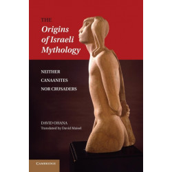 The Origins of Israeli Mythology: Neither Canaanites Nor Crusaders