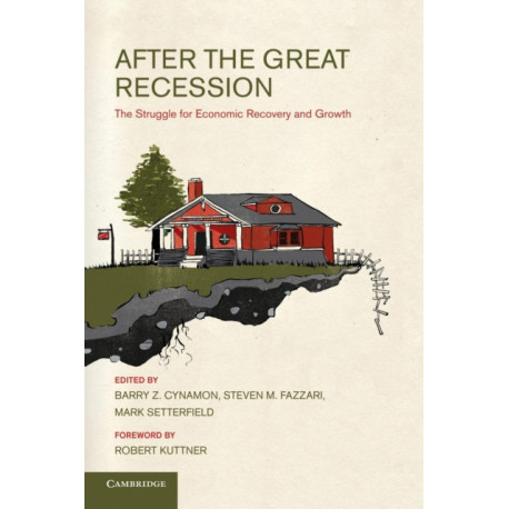 After the Great Recession: The Struggle for Economic Recovery and Growth