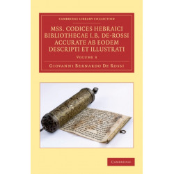 Mss. Codices Hebraici Bibliothecae I. B. De-Rossi Accurate ab Eodem Descripti et Illustrati