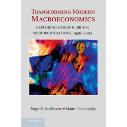 Transforming Modern Macroeconomics: Exploring Disequilibrium Microfoundations, 1956–2003