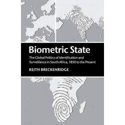 Biometric State: The Global Politics of Identification and Surveillance in South Africa, 1850 to the Present