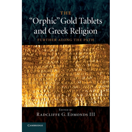 The 'Orphic' Gold Tablets and Greek Religion: Further along the Path