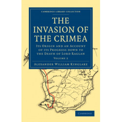 The Invasion of the Crimea: Its Origin and an Account of its Progress Down to the Death of Lord Raglan