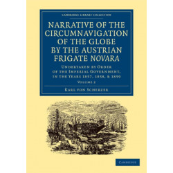 Narrative of the Circumnavigation of the Globe by the Austrian Frigate Novara: Volume 2: Undertaken by Order of the Imperial Government, in the Years 1857, 1858, and 1859