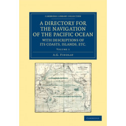 A Directory for the Navigation of the Pacific Ocean, with Descriptions of its Coasts, Islands, etc.: From the Strait of Magalhaens to the Arctic Sea, and Those of Asia and Australia