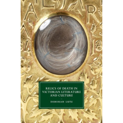 Relics of Death in Victorian Literature and Culture