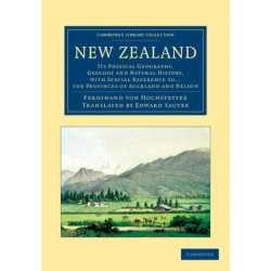 New Zealand: Its Physical Geography, Geology and Natural History, with Special Reference to... the Provinces of Auckland and Nelson