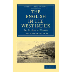 The English in the West Indies: Or, The Bow of Ulysses