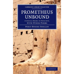 Prometheus Unbound: A Lyrical Drama in Four Acts, with Other Poems