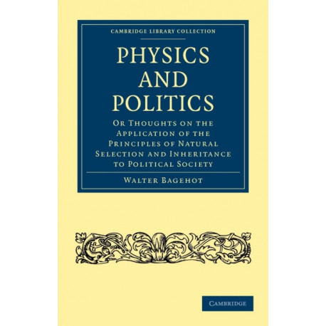 Physics and Politics: Or Thoughts on the Application of the Principles of Natural Selection and Inheritance to Political Society