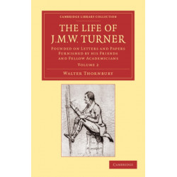 The Life of J. M. W. Turner: Founded on Letters and Papers Furnished by his Friends and Fellow Academicians