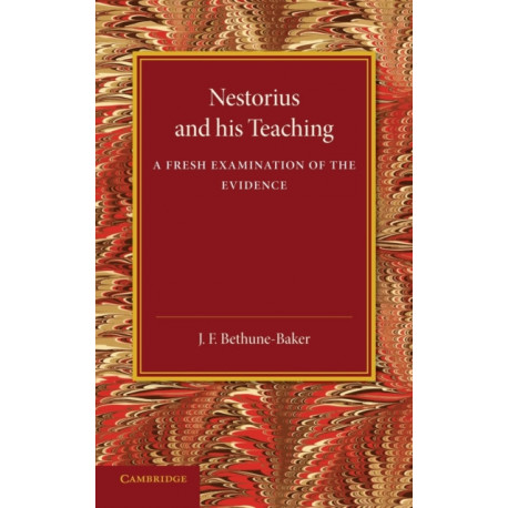 Nestorius and his Teaching: A Fresh Examination of the Evidence