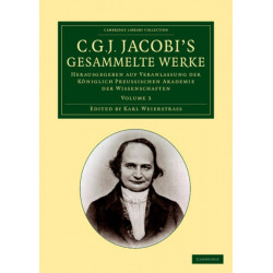 C. G. J. Jacobi's Gesammelte Werke: Herausgegeben auf Veranlassung der koniglich preussischen Akademie der Wissenschaften