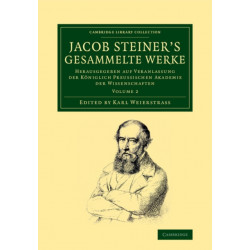 Jacob Steiner's Gesammelte Werke: Herausgegeben auf Veranlassung der koniglich preussischen Akademie der Wissenschaften