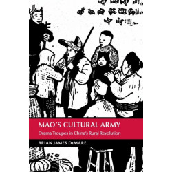 Mao's Cultural Army: Drama Troupes in China's Rural Revolution
