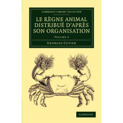 Le regne animal distribue d'apres son organisation: Pour servir de base a l'histoire naturelle des animaux et d'introduction a l'anatomie comparee
