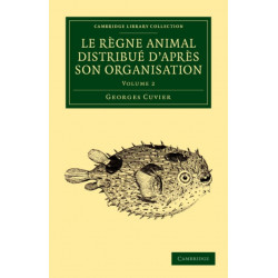 Le regne animal distribue d'apres son organisation: Pour servir de base a l'histoire naturelle des animaux et d'introduction a l'anatomie comparee