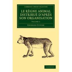 Le regne animal distribue d'apres son organisation: Pour servir de base a l'histoire naturelle des animaux et d'introduction a l'anatomie comparee