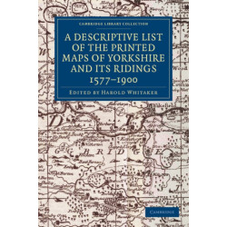 A Descriptive List of the Printed Maps of Yorkshire and its Ridings, 1577–1900