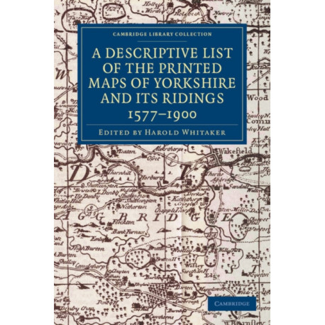 A Descriptive List of the Printed Maps of Yorkshire and its Ridings, 1577–1900