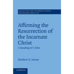 Affirming the Resurrection of the Incarnate Christ: A Reading of 1 John