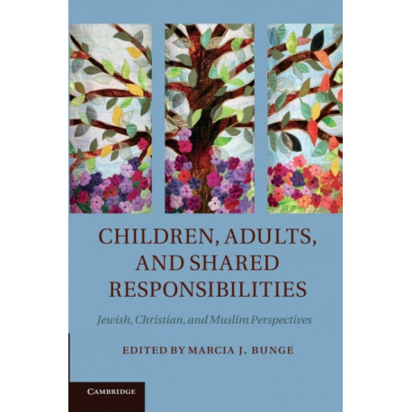 Children, Adults, and Shared Responsibilities: Jewish, Christian and Muslim Perspectives