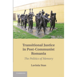 Transitional Justice in Post-Communist Romania: The Politics of Memory