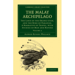 The Malay Archipelago: The Land of the Orang-Utan, and the Bird of Paradise. A Narrative of Travel, with Studies of Man and Nature