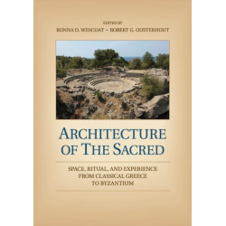 Architecture of the Sacred: Space, Ritual, and Experience from Classical Greece to Byzantium