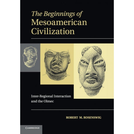 The Beginnings of Mesoamerican Civilization: Inter-Regional Interaction and the Olmec