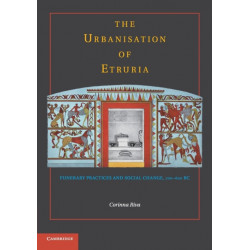The Urbanisation of Etruria: Funerary Practices and Social Change, 700–600 BC