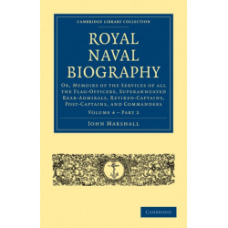 Royal Naval Biography: Or, Memoirs of the Services of All the Flag-Officers, Superannuated Rear-Admirals, Retired-Captains, Post-Captains, and Commanders