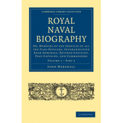 Royal Naval Biography: Or, Memoirs of the Services of All the Flag-Officers, Superannuated Rear-Admirals, Retired-Captains, Post-Captains, and Commanders