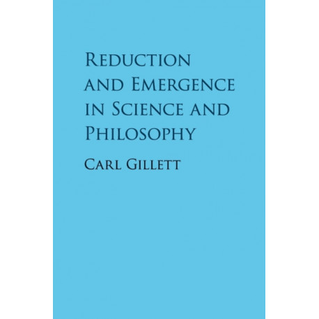 Reduction and Emergence in Science and Philosophy