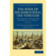 The Book of Ser Marco Polo, the Venetian: Concerning the Kingdoms and Marvels of the East