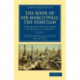 The Book of Ser Marco Polo, the Venetian: Concerning the Kingdoms and Marvels of the East