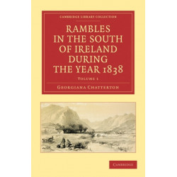 Rambles in the South of Ireland during the Year 1838