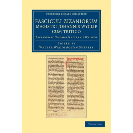 Fasciculi Zizaniorum Magistri Johannis Wyclif cum Tritico: Ascribed to Thomas Netter of Walden