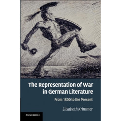 The Representation of War in German Literature: From 1800 to the Present